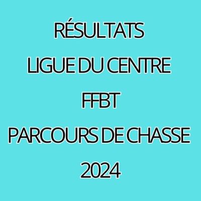 RÉSULTATS LIGUE DU CENTRE FFBT PARCOURS DE CHASSE  2024